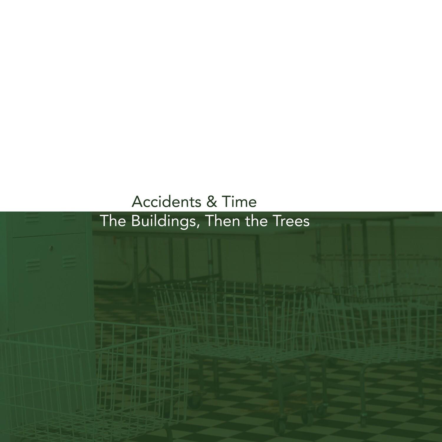 Accidents & Time / The Buildings, Then the Trees