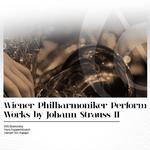 Wiener Philharmoniker Perform Works by Johann Strauss II专辑