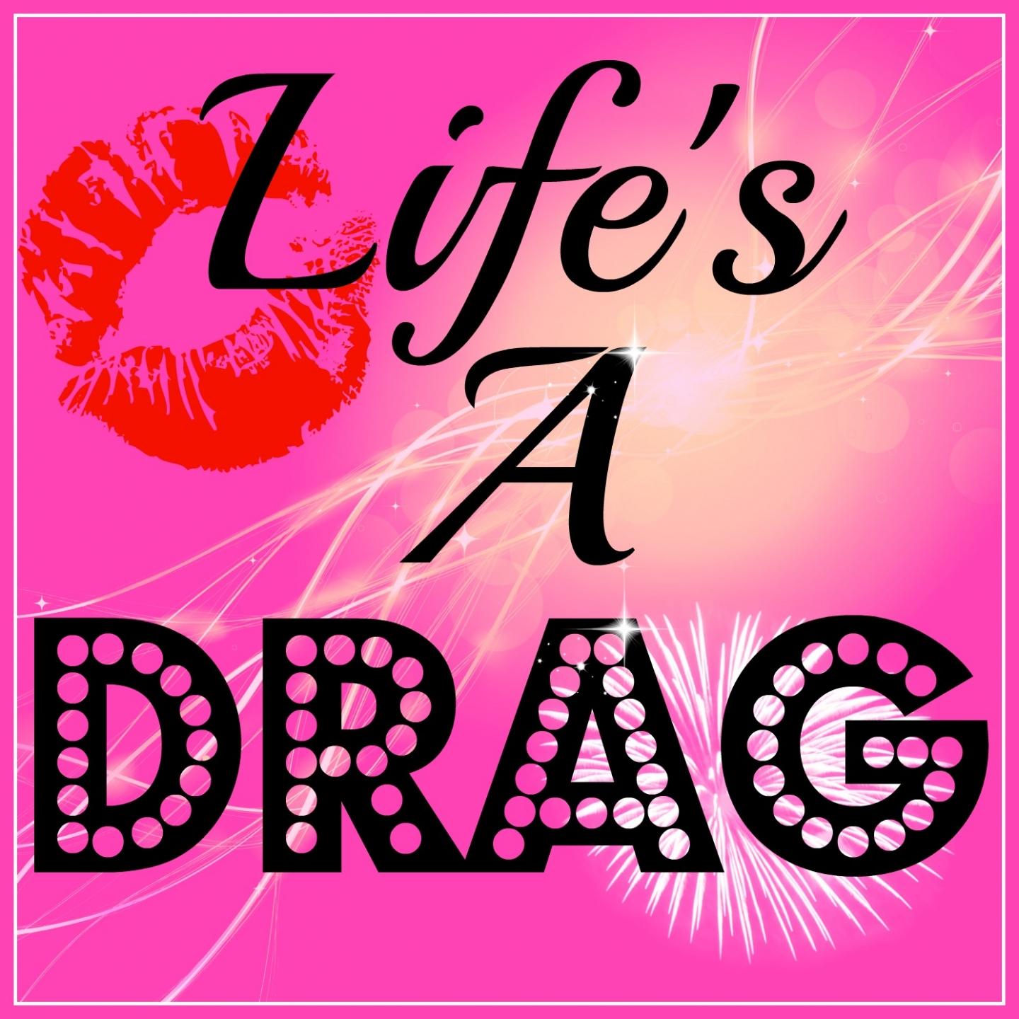 Life's A Drag #2