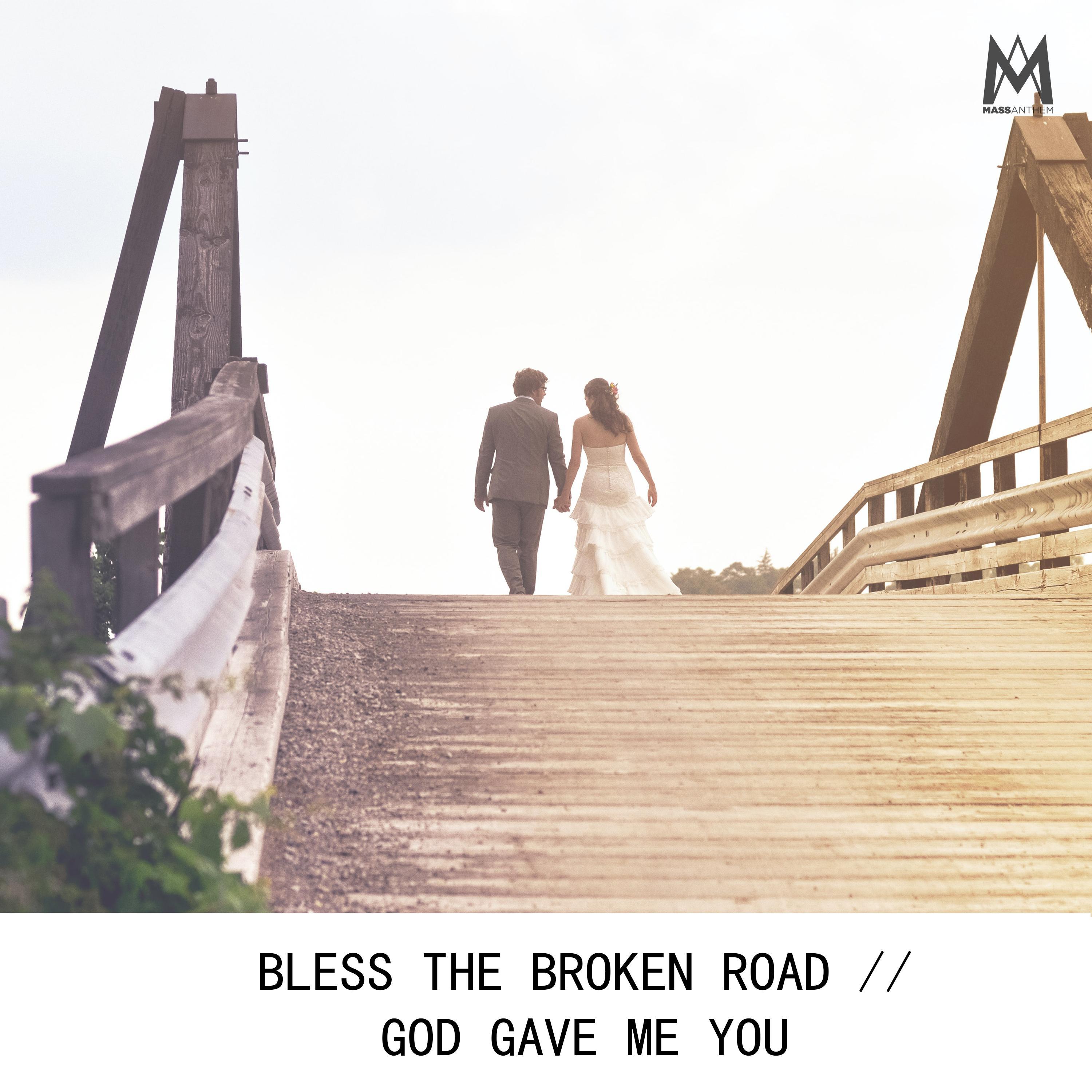 Bless the Broken Road / God Gave Me You