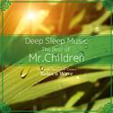 Deep Sleep Music - The Best of Mr. Children: Relaxing Music Box Covers专辑