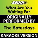 What Are You Waiting For (Karaoke Version) [Originally Performed By The Saturdays]专辑