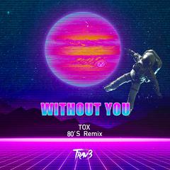 Without You(TOX 80'S Remix)