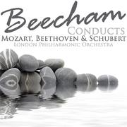 Beecham Conducts Mozart, Beethoven & Schubert