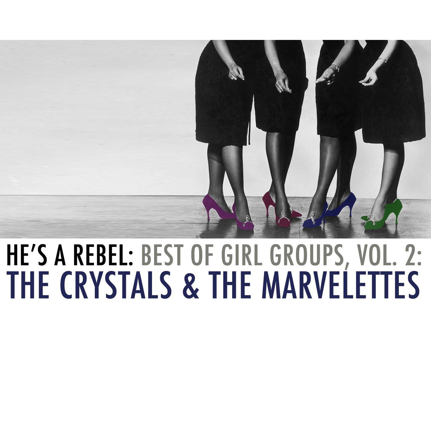 He's a Rebel: Best of Girl Groups, Vol. 2: The Crystals & The Marvelettes