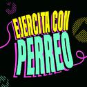 Ejercita con Perreo专辑