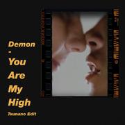 Demon-Demon - You Are My High (Tsunano Edit)（TSUNANO remix）