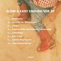 Slow & Easy English Ver.