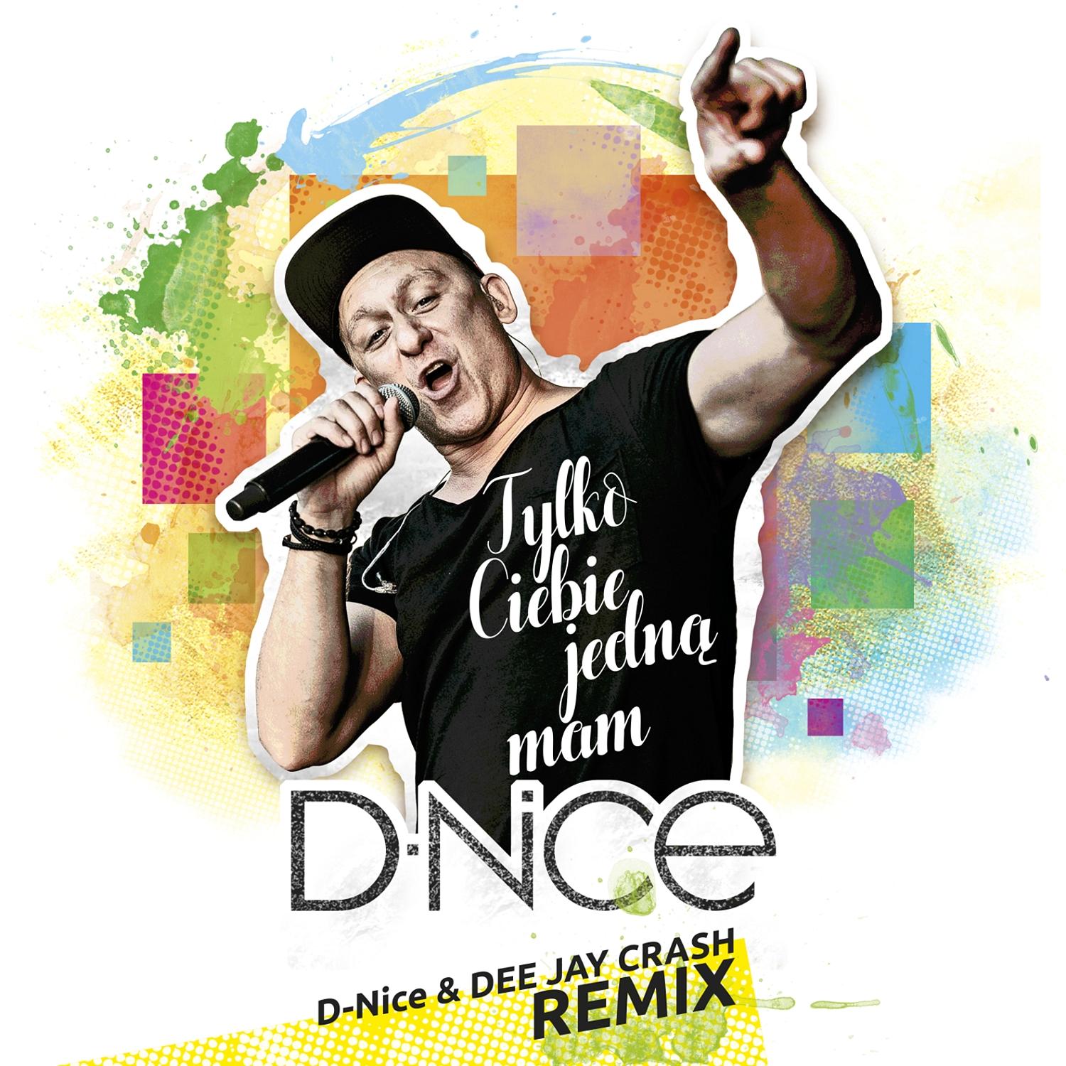 Tylko Ciebie jedną mam (D-Nice & Dee Jay Crash Remix)