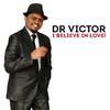 Dr Victor - I Believe in Love