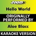 Hello World (Karaoke Version) [Originally Performed By Aloe Blacc]