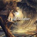 I will be better