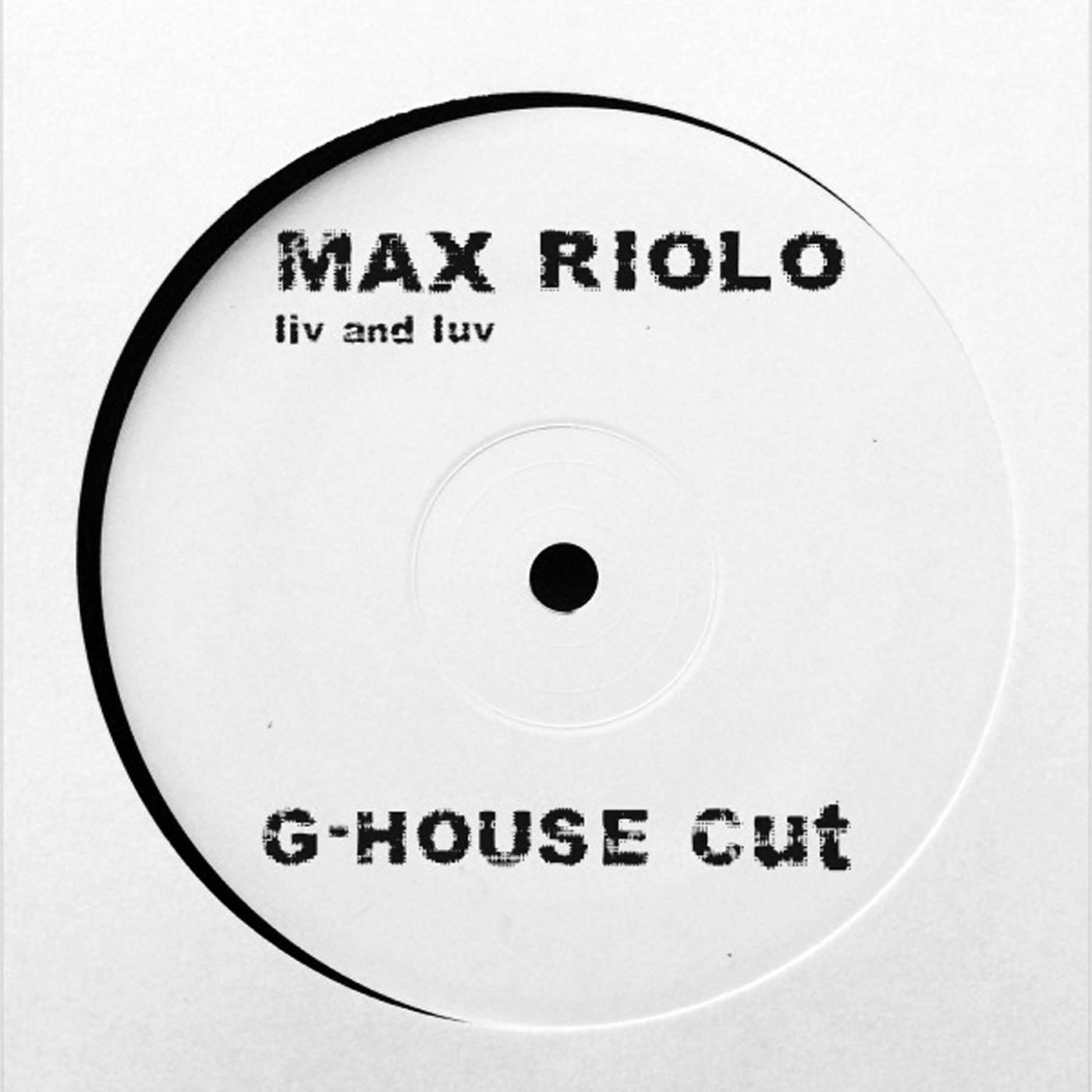 Max Riolo - Liv & Luv (G-House Cut)