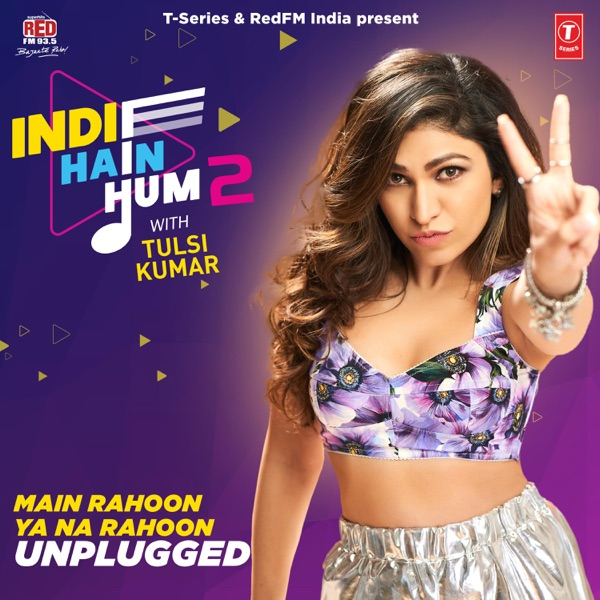 Tulsi Kumar - Main Rahoon Ya Na Rahoon Unplugged (From 