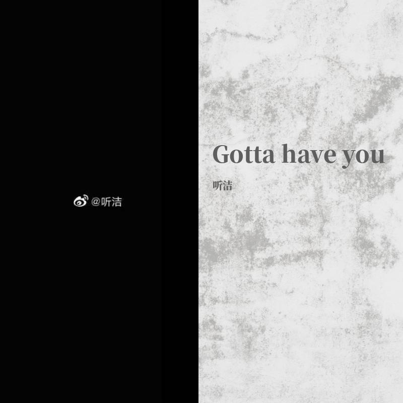 Gotta have you