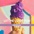 Let Me Love You-Obsidian Remix