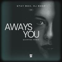 Stay Box, DJ Bose - Aways You (Quartzo Remix)