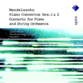 Mendelssohn: Piano Concertos Nos. 1 & 2; Concerto for Piano & String Orchestra