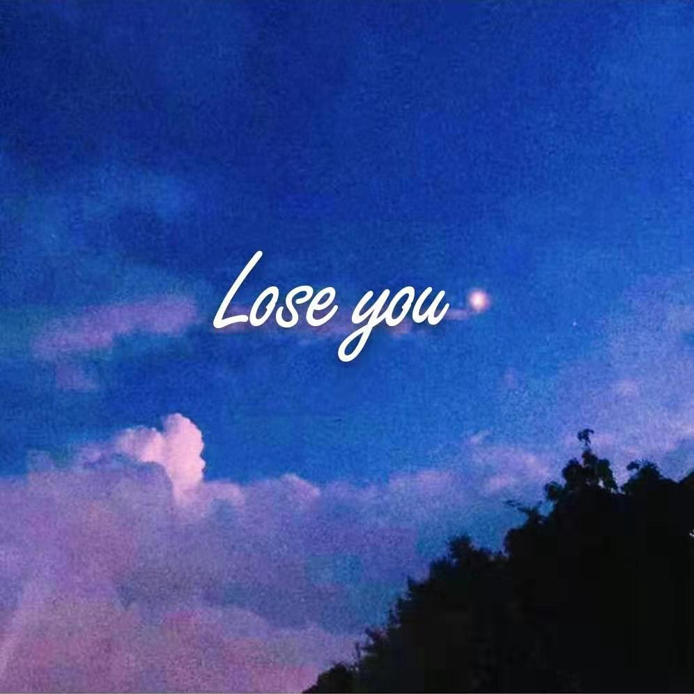Lose you