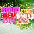 Spring Break 2014 (Dance Latino Hits)