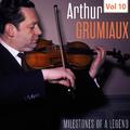 Milestones of a Legend - Arthur Grumiaux, Vol. 10