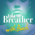 Take a Breather with Bach