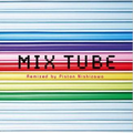 MIX TUBE Remixed by Piston Nishizawa