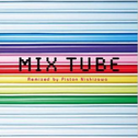 MIX TUBE Remixed by Piston Nishizawa专辑