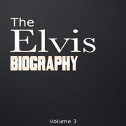 The Elvis Biography, Vol. 3