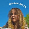 Sarah Kelly - Holdin' On To