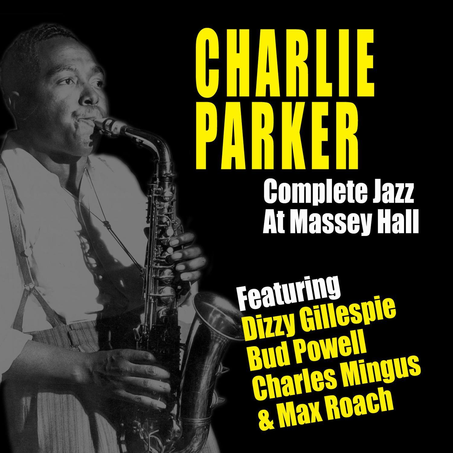 Complete Jazz at Massey Hall (feat. Dizzy Gillespie, Bud Powell, Charles Mingus & Max Roach) [Live]