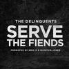 The Delinquents - Serve The Fiends