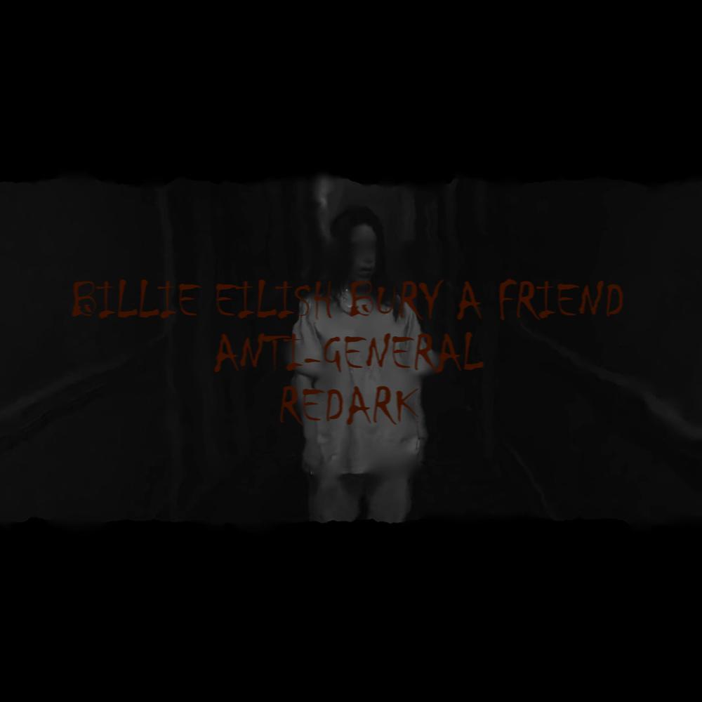 Billie Eilish-bury a friend (Anti-General Redark)