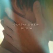 Good Love Your Love(日剧《到了三十岁还是处男，似乎会变成魔法师》片尾曲)