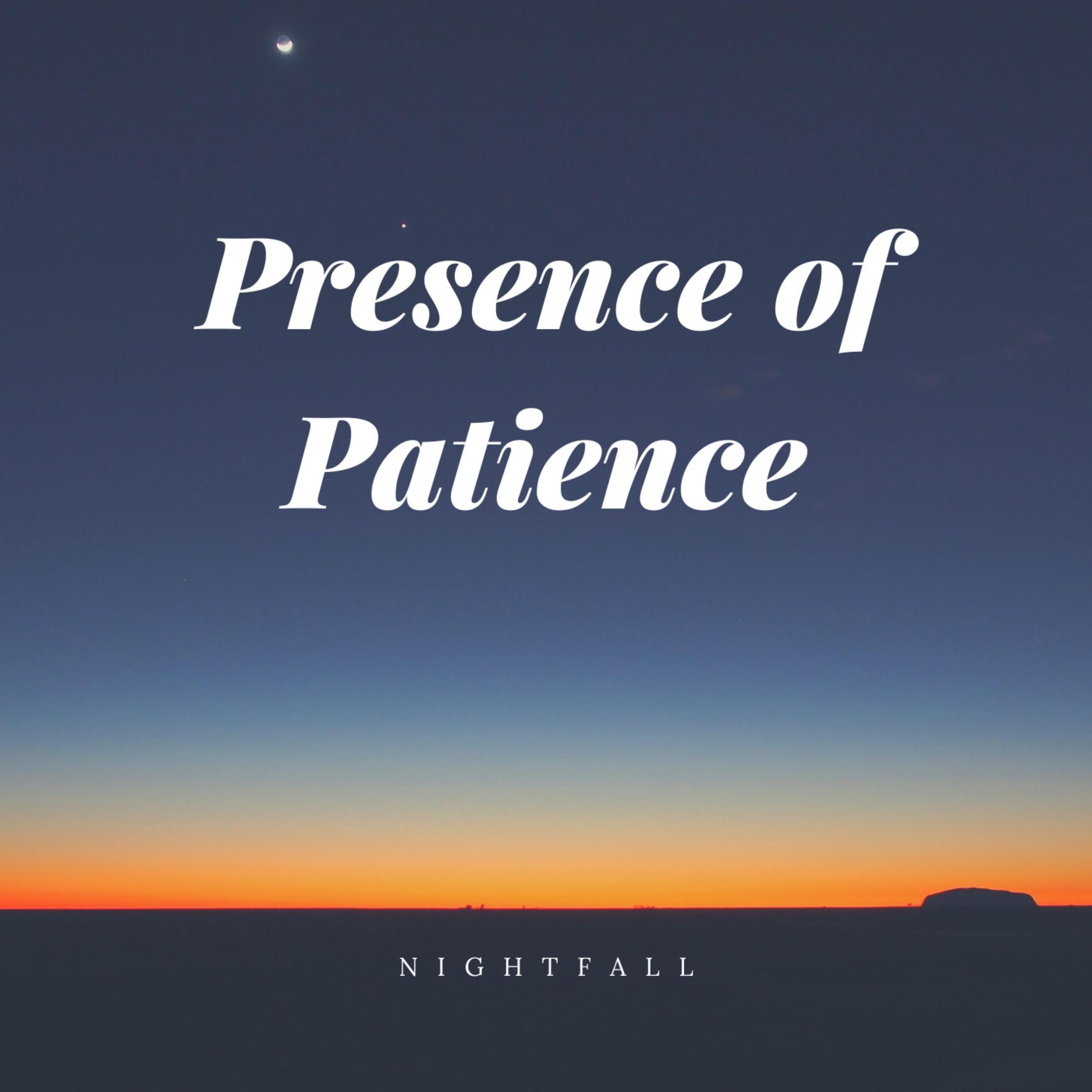 Presence of Patience
