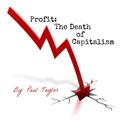 Profit: The Death of Capitalism