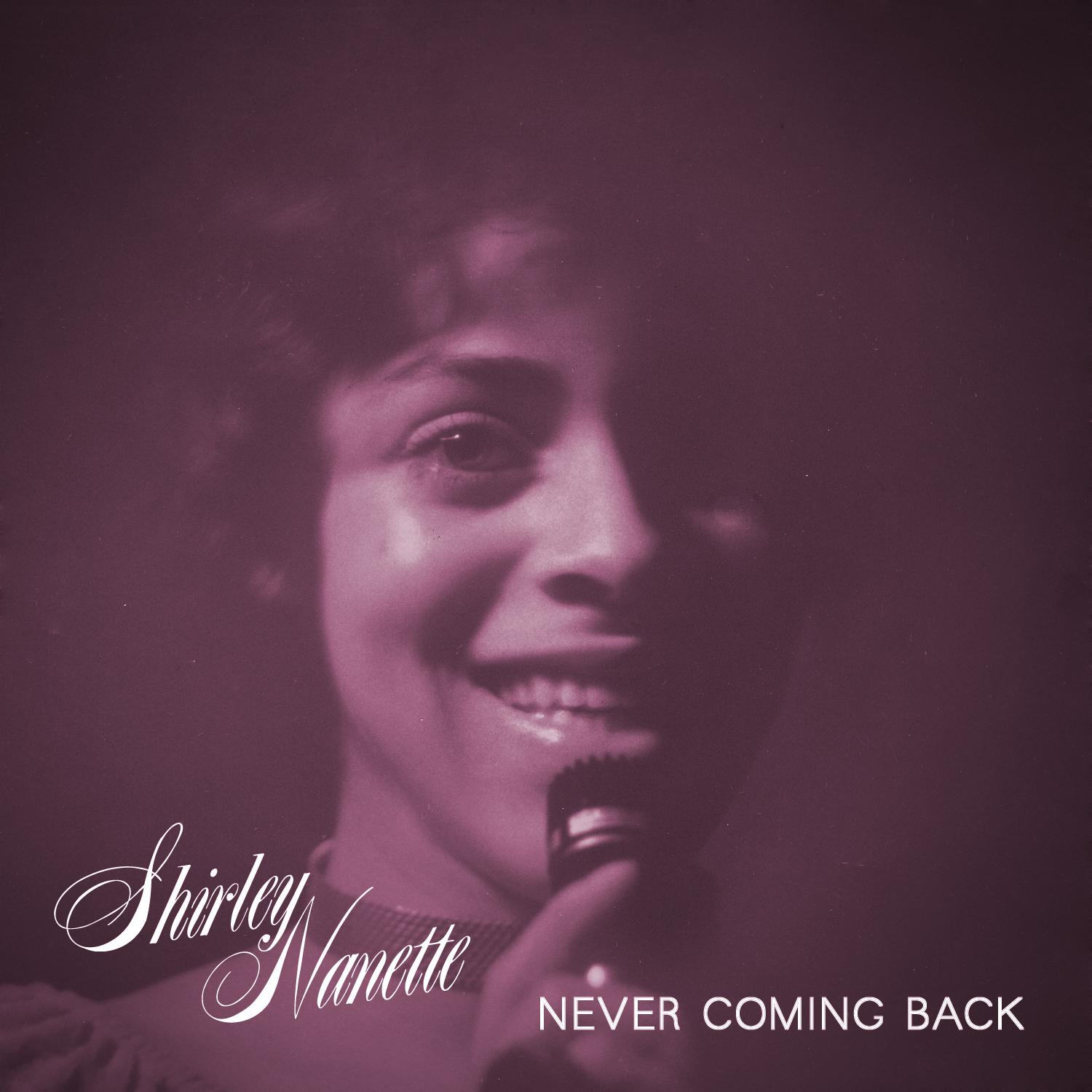 Truth & Soul Presents Shirley Nanette - Never Coming Back