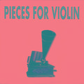 Pieces for Violin