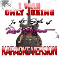 I Was Only Joking (In the Style of Rod Stewart) [Karaoke Version] - Single