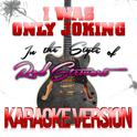 I Was Only Joking (In the Style of Rod Stewart) [Karaoke Version] - Single专辑