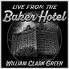 William Clark Green - Baker Hotel (Live)