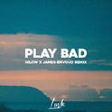 Play Bad (Hilow X James Envoud Remix)专辑