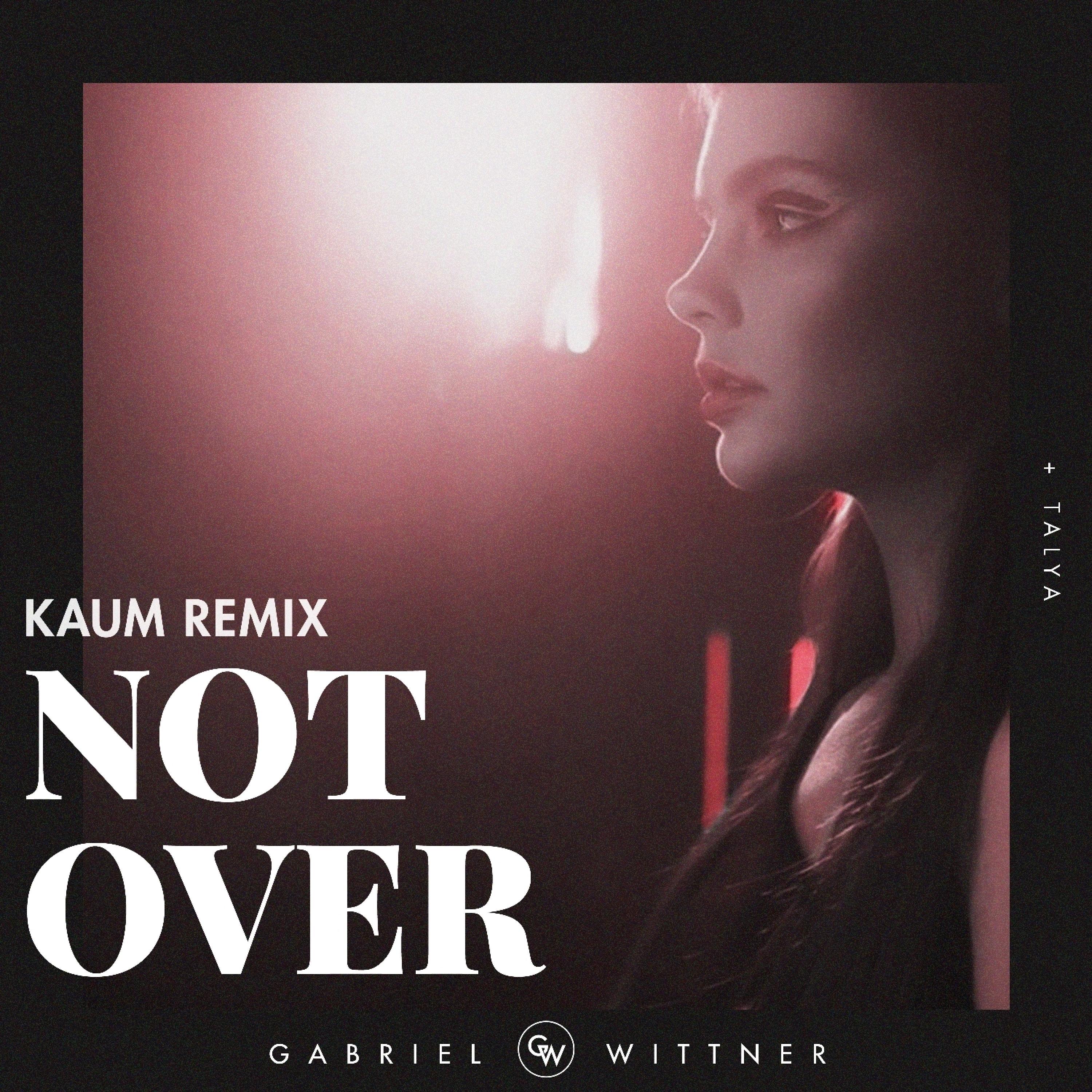 Not Over (feat. TALYA) (Kaum Remix)