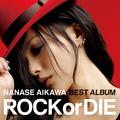 NANASE AIKAWA BEST ALBUM "ROCK or DIE"