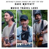 Dave Moffatt & Music Travel Love - Nothing's Gonna Change My Love for You (Pre-V) 带和声伴奏