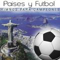 Paises y Futbol. Himnos para Campeones