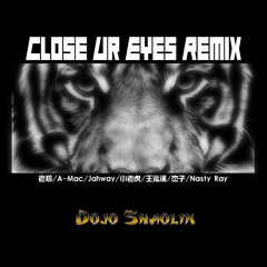 Dojo Shaolin / 老郑 - Close Ur Eyes Remix（Dojo Shaolin / 老郑 / A-Mac / 龍胆紫/PurpleSoul / 王泓漓 / 小老虎 / Na