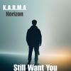 K.A.R.M.A - Still Want You (feat. Alex M. Brinkley)