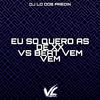 DJ LD DOS PREDIN - Eu Só Quero as de XX Vs Beat Vem Vem