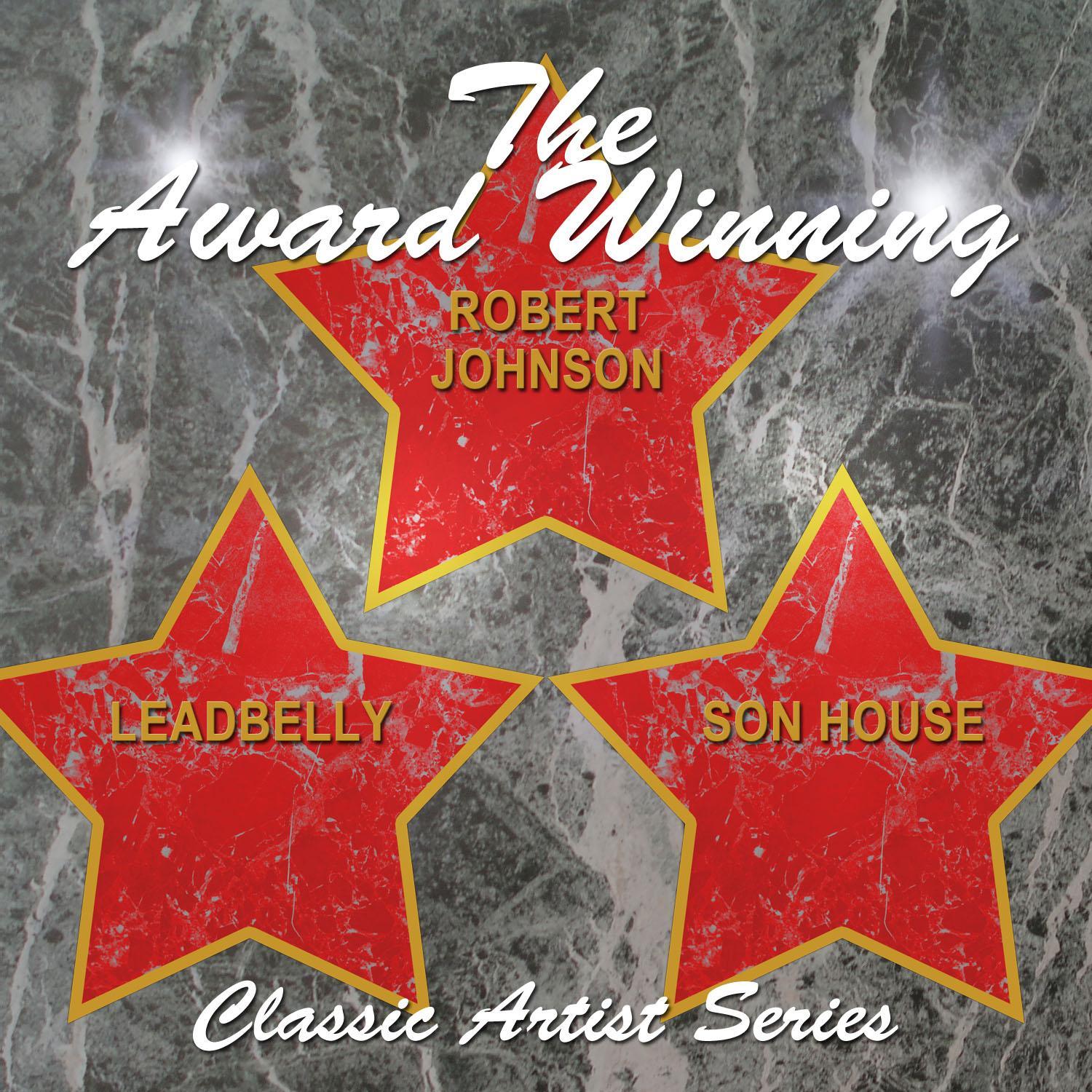 The Award Winning Leadbelly, Robert Johnson and Son House